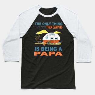 I Love More Than Camping Is Being A Papa Baseball T-Shirt